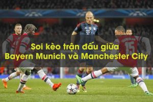 Soi kèo trận đấu giữa Bayern Munich và Manchester City 01