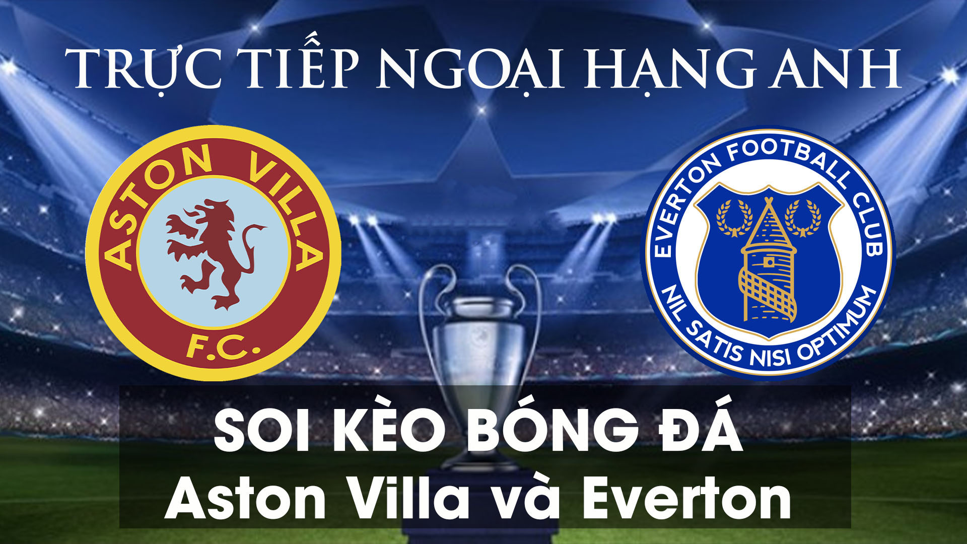 Soi kèo bóng đá giữa Aston Villa và Everton 01