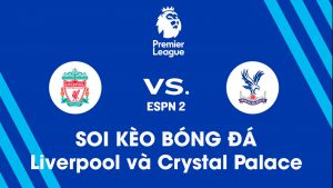 Soi kèo bóng đá giữa Liverpool và Crystal Palace 01