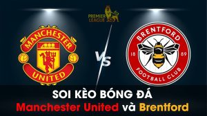 kèo bóng đá giữa Brentford và Manchester United 01