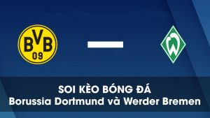 Soi kèo bóng đá giữa Borussia Dortmund và Werder Bremen 01
