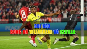 Soi kèo bóng đá Villarreal và Sevilla 01