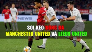 Soi kèo bóng đá Manchester United và Leeds United 01