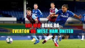 Soi kèo bóng đá Everton và West Ham United 01